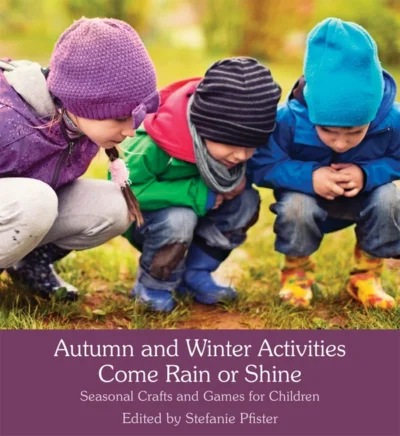 Autumn and Winter Activities Come Rain or Shine by Stefanie Pfister | Rudolf Steiner Bookstore