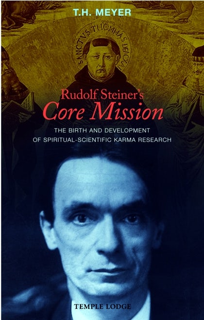Rudolf Steiner's Core Mission by T. H. Meyer | Rudolf Steiner Bookstore