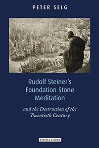 Rudolf Steiner's Foundation Stone Meditation by Peter Selg | Rudolf Steiner Bookstore
