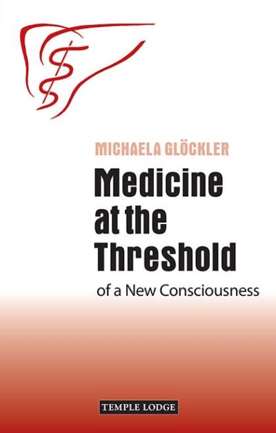 Medicine at the Threshold of a New Consciousness by Michaela Glöckler | Rudolf Steiner Bookstore