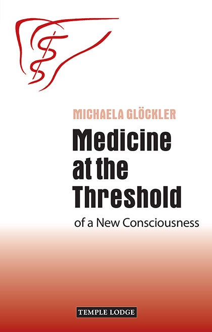 Medicine at the Threshold of a New Consciousness by Michaela Glöckler | Rudolf Steiner Bookstore